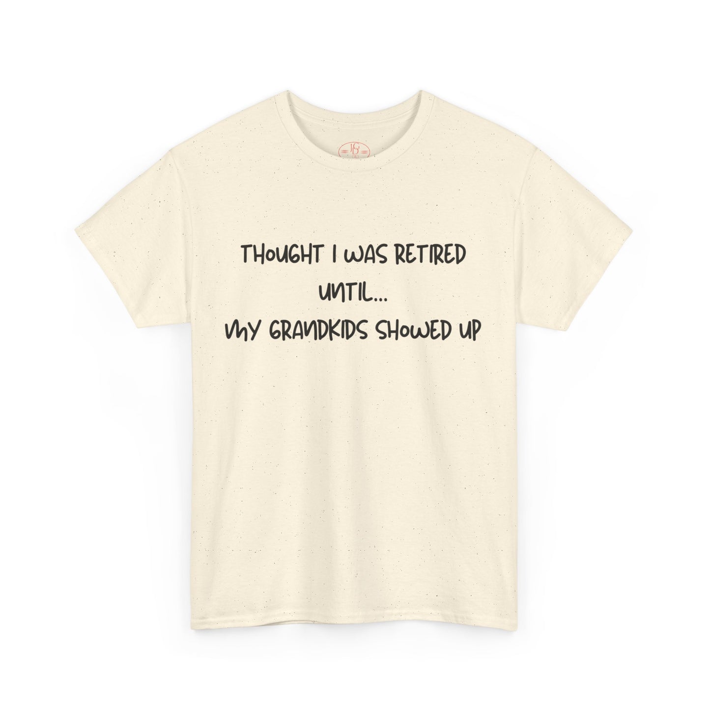 Retired until grandkids showed up Tee