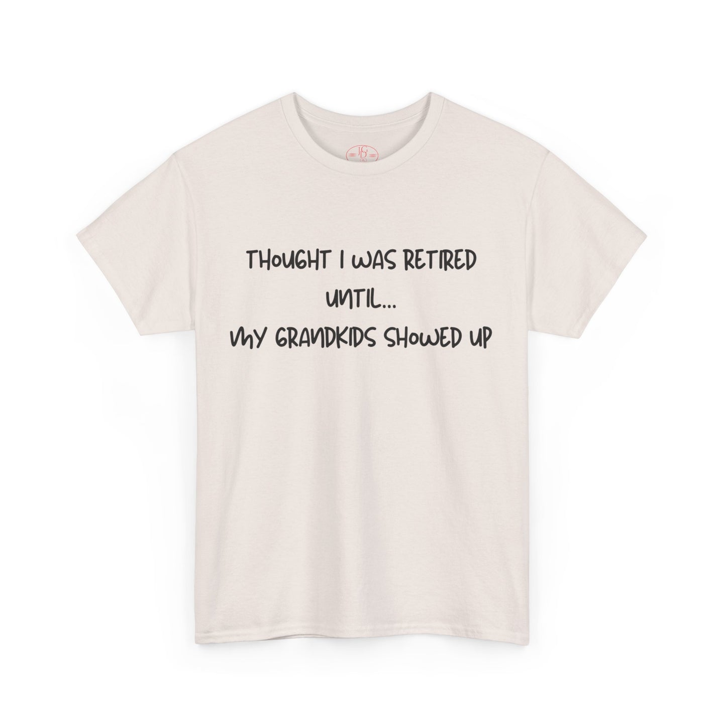 Retired until grandkids showed up Tee